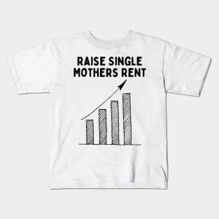 Raise Single Mothers Rent Kids T-Shirt